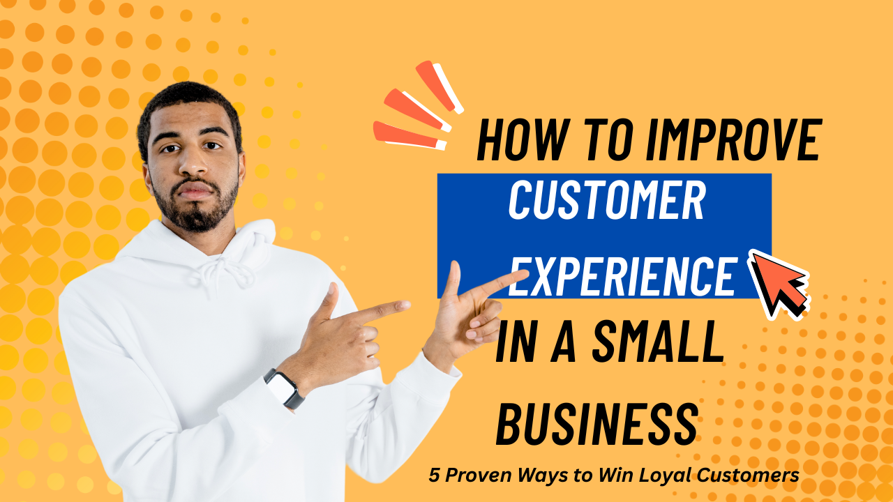 How to Improve Customer Experience in a Small Business?